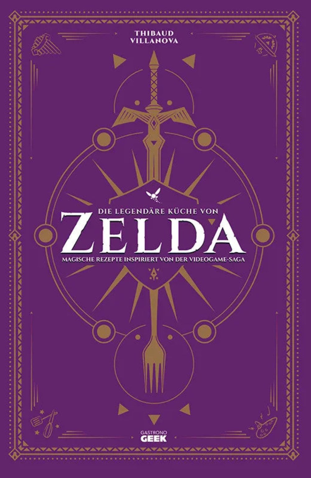 Die legendäre Küche von Zelda - Magische Rezepte inspiriert von der Videogame-Saga